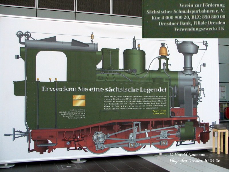 Auf dem Flugplatz Dresden wird groformatig fr Spenden zum Nachbau einer betriebsfhigen schsischen IK geworben. Nach dem btriebsfhigen Bau soll sie auf allen schsischen Schmalspurstrecken eingesetzt werden! Auch Aktien knnen erworben werden. Infos unter: www.sbb-sachsen.de