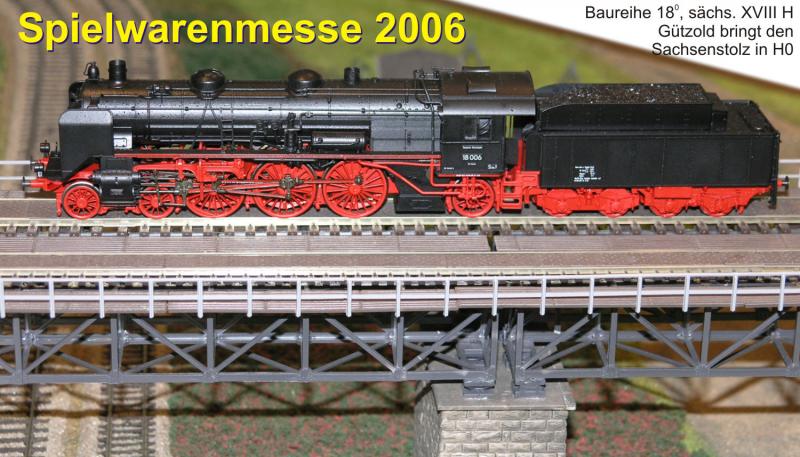 Gtzold bringt den  Sachsenstolz , die Baureihe 18.0, schsische XVIII H in H0 - das ist fr mich DIE Nachricht der Spielwarenmesse 2006. Ein Modell, auf das ich mich wirklich freue. Das Bild entstand am 3. Februar 2006 auf dem Stand von Gtzold.