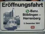 Dies war das offizielle Schild der Erffnungsfahrt der S1-Erweiterung von Bblingen bis Herrenberg der S-Bahn Stuttgart am 05.12.1992.