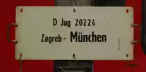 Zuglaufschild vom D Jug 20224 von Zagreb nach M�nchen, in der Lokwelt Freilassing; 27.05.2011